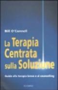 La terapia centrata sulla soluzione. Guida alla terapia breve e al counselling