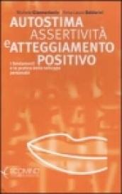 Autostima, assertività e atteggiamento positivo. I fondamenti e la pratica dello sviluppo personale