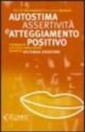 Autostima, assertività e atteggiamento positivo. I fondamenti e la pratica della crescita personale