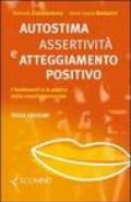 Autostima, assertività e atteggiamento positivo. I fondamenti e la pratica della crescita personale