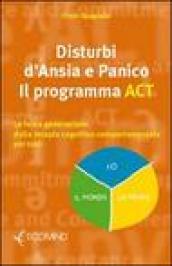 Disturbi d'ansia e panico. Il programma ACT. La terza generazione della terapia cognitivo comportamentale per tutti