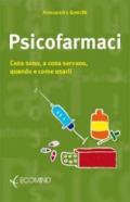 Psicofarmaci. Cosa sono, a cosa servono, quando usarli