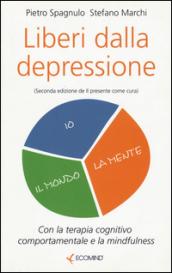 Liberi dalla depressione. Con la terapia cognitivo comportamentale e la mindfulness