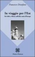 In viaggio per l'Est. Da Sofia a Mosca nell'altra metà d'Europa