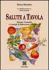 Salute a tavola. Ricette, curiosità e consigli di educazione alimentare