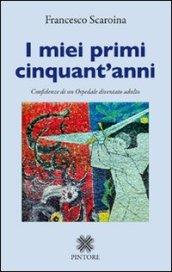 I miei primi cinquant'anni. Confidenze di un ospedale diventato adulto