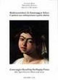 Richiamandoci il Caravaggio felice. L'apoteosi sua contemporanea e quella odierna. Ediz. italiana e inglese