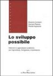 Lo sviluppo possibile. Interventi e agevolazioni pubbliche per l'agricoltura, l'artigianato, il commercio