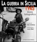 La guerra in Sicilia. 1943. Storia fotografica