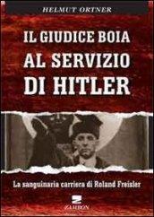 Il giudice boia al servizio di Hitler. La sanguinaria carriera di Roland Freisler