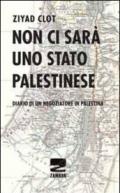 Non ci sarà uno stato palestinese. Diario di un negoziatore in Palestina