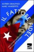 Il fattore Fidel. Una testimonianza politica per Cuba e per il mondo