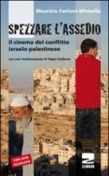 Spezzare l'assedio. Il cinema del conflitto israelo-palestinese. Con DVD