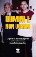 Uomini e non uomini. La guerra in Bosnia-Erzegovina nella testimonianza di un ufficiale jugoslavo