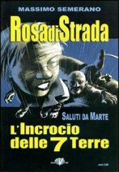 Rosa di strada. 5.Saluti da Marte. L'incrocio delle 7 terre