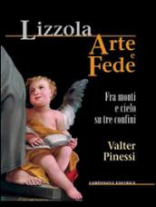 Lizzola arte e fede. Fra monti e cielo su tre confini. Ediz. illustrata