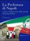 La prefettura di Napoli e il 60° anniversario della nascita della Repubblica. Ediz. illustrata