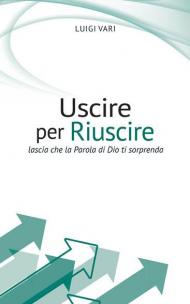 Uscire per riuscire. Lascia che la Parola di Dio ti sorprenda