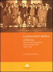 La gioventù cattolica a Treviso. Attraverso la corrispondenza di Antonio Mazzarolli 1948-1958