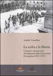 La scelta e la libertà. Cristiani e democratici all'indomani della liberazione (Conegliano 1945-1955)