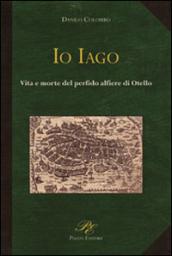 Io Iago. Vita e morte del perfido alfiere di Otello