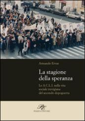 La stagione della speranza. Le A.C.L.I. nella vita sociale trevigiana del secondo dopoguerra