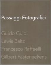 Passaggi fotografici. Guido Guidi, Lewis Baltz, Francesco Raffaelli, Gibert Fastenaekens