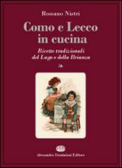 Como e Lecco in cucina. Ricette tradizionali del lago e della Brianza