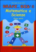 Bravi...Bis! Matematica e scienze. Per la 5ª classe elementare