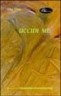 Uccidi me