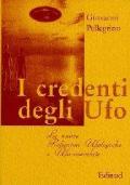 I credenti degli UFO. Le nuove religioni ufologiche e UFO-correlate