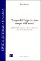 Tempo dell'inquisizione tempo dell'ascesi. Spiritualità religiosa e forme letterarie dal Tasso al Settecento