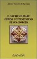 Il Sacro militare ordine costantiniano di San Giorgio. Da millesettecento anni in difesa della Croce per la glorificazione della fede
