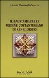 Il Sacro militare ordine costantiniano di San Giorgio. Da millesettecento anni in difesa della Croce per la glorificazione della fede