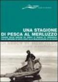 Una stagione di pesca al merluzzo. Viaggio sulle barche da pesca ai banchi di Terranova: dalle immagini di Anita Conti alla realizzazione di un Doris