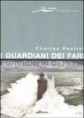 I guardiani dei fari. Sentinelle del mare. Storie e leggende. Ediz. illustrata