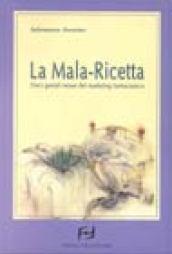 La mala-ricetta. Dieci geniali mosse del marketing farmaceutico