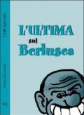 L'ultima sul Berlusca