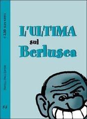 L'ultima sul Berlusca