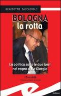 Bologna la rotta. La politica sotto le due torri nel regno di re Giorgio