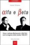 Alfa e beta. Cosa c'entrano Berlusconi e Dell'Utri con la stagione delle bombe 1992-93?