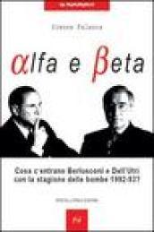 Alfa e beta. Cosa c'entrano Berlusconi e Dell'Utri con la stagione delle bombe 1992-93?