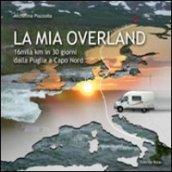 La mia Overland. 16 mila km in 30 giorni. Dalla Puglia a Capo Nord