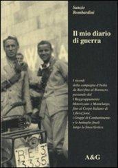 Il mio diario di guerra. I ricordi della campagna d'Italia da Bari fino al Brennero, passando dal primo raggruppamento motorizzato a Montelungo...