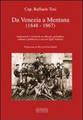 Da Venezia a Mentana (1848-1867). Impressioni e ricordi di un ufficiale garibaldino ordinati e pubblicati a cura del figlio Volturno