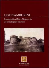 Ugo Tamburini. Immagini fra Otto e Novecento di un fotografo imolese. Ediz. illustrata