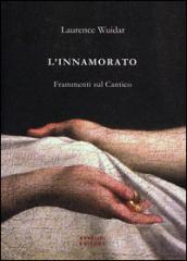 L'innamorato. Frammenti sul Cantico