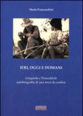 Ieri, oggi e domani. Giugnola e Piancaldoli. Autobiografia di una terra di confine