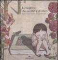 La bambina che ascoltava gli alberi. Ediz. illustrata