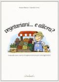 Vegetariani... e allora? Manuale semi-serio di sopravvivenza per neovegetariani